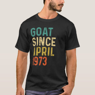 49Th Birthday 49 Years Old GOAT Since April 1973 T-Shirt
