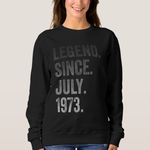 49th Birthday  49 Years Old Legend Since July 1973 Sweatshirt