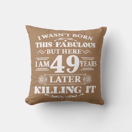 49th Birthday Dad Mom Husband Wife Fabulous I Am Throw Pillow