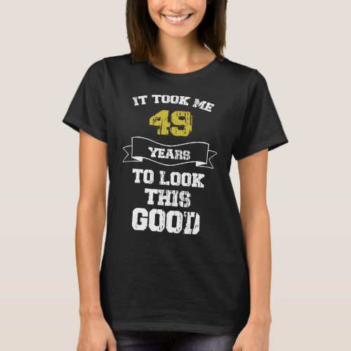 49th birthday gift for her him It Took Me 49 Year T_Shirt