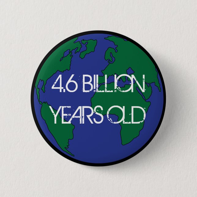 4.6 Billion Years Old  Button (Front)