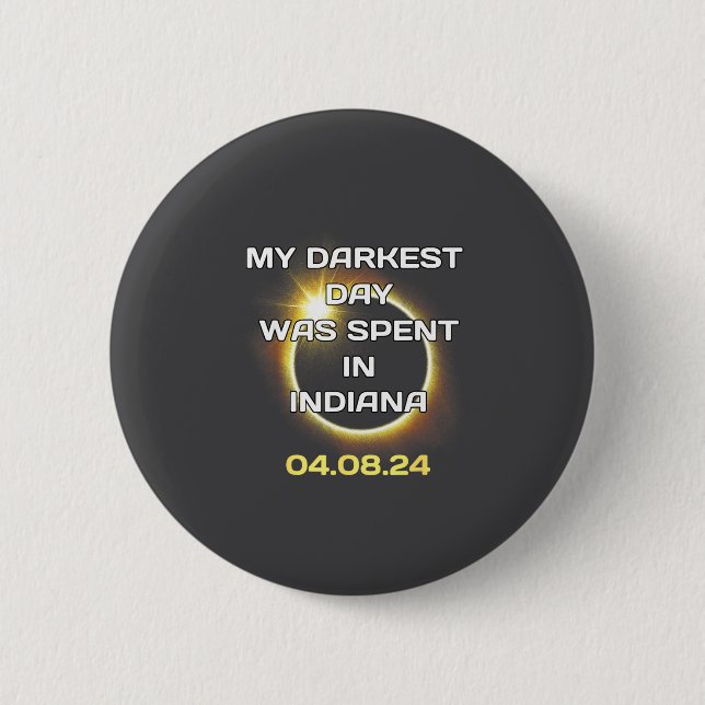 4_8_24 Total Solar Eclipse In Indiana April 8 2024 Button (Front)