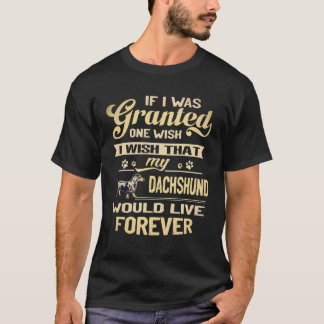 4 I Wish That My Dachshund Would Live Forever T-Shirt