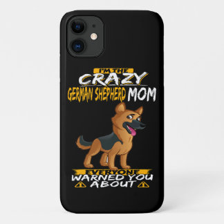 4 I'm The Crazy German Shepherd Mom Everyone Warne iPhone 11 Case