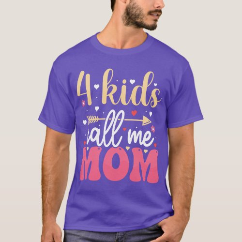 4 kids call me Mom for lovers women Mothers Day gi T_Shirt