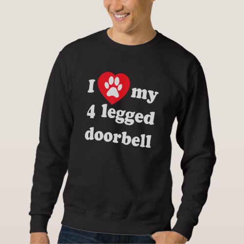 4 Legged I Love My Doorbell Barking Dog Heart And  Sweatshirt