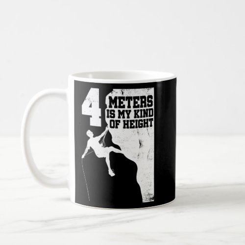 4 Meters Is My Kind Of Hight Climber Bouldering Cl Coffee Mug
