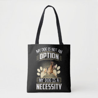 4 My Dog Is Not An Option My Dog Is A Necessity Tote Bag