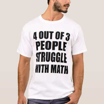 4 Of 3 People Struggle With Math Nerd Funny T-shirt by MoeWampum at Zazzle