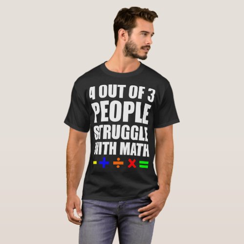 4 Out Of 3 People Struggle With Math Tshirt