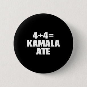 4 Plus 4 Equal Kamala Ate Vote Kamala Funny Saying Button