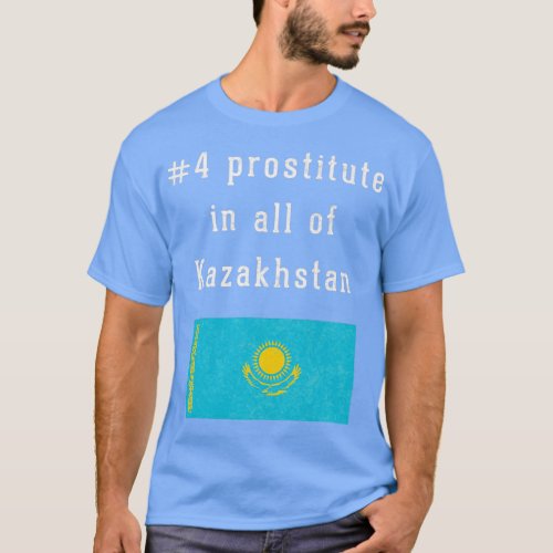 4 prostitute in all of Kazakhstan T_Shirt