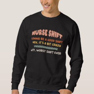 4 stages of Nurse Nursing Student shift  Nurse Sweatshirt
