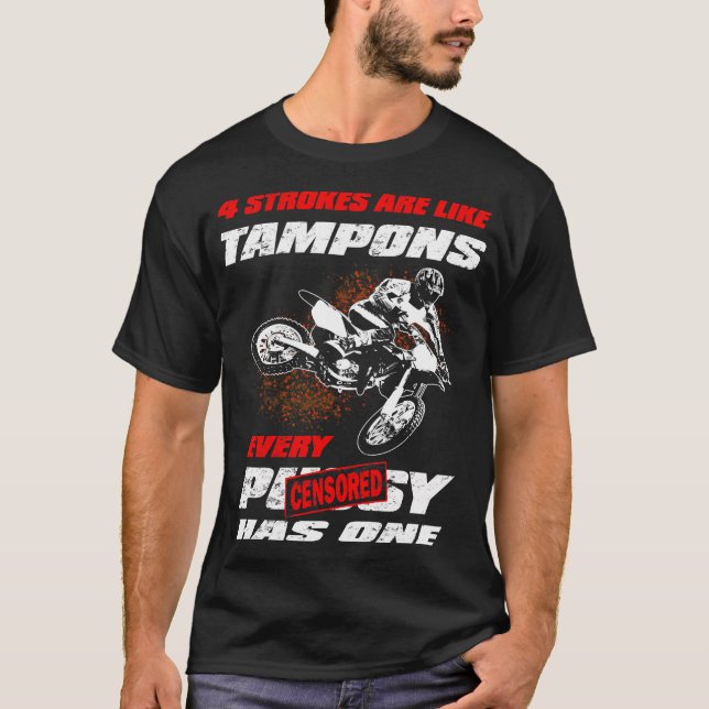 4 STROKES are like Tampons Funny Motocross Gift T-Shirt (Front)