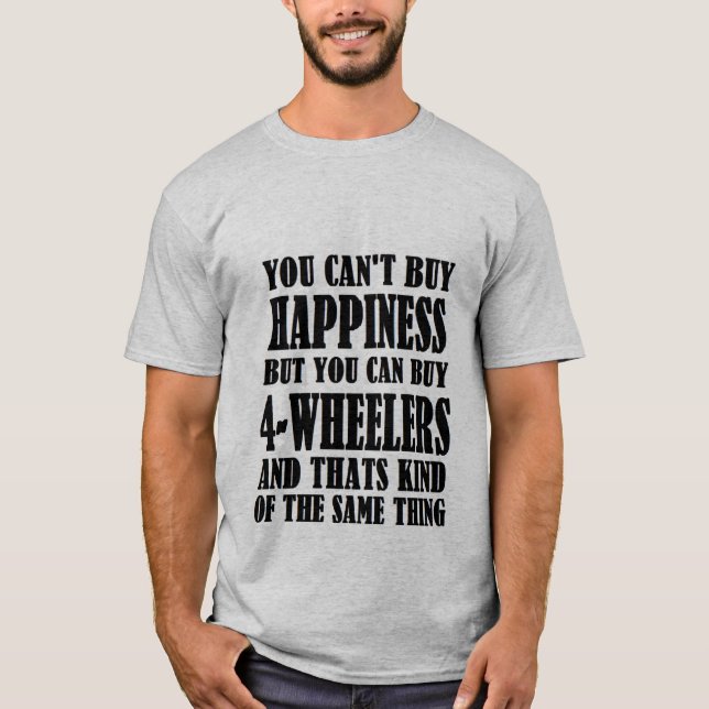 4-WHEELERS=HAPPINESS T-Shirt (Front)