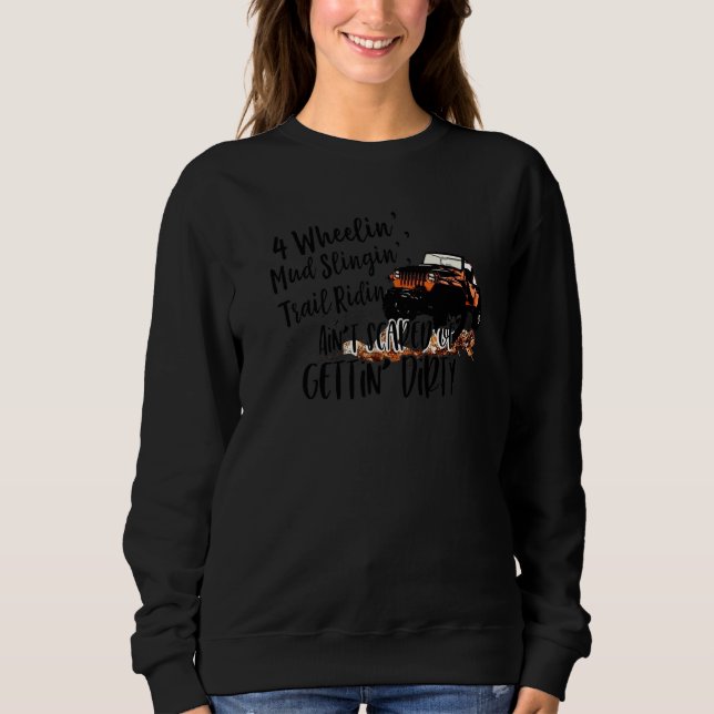 4 Wheeling Mud Slinging Getting Dirt SXS UTV Offro Sweatshirt (Front)