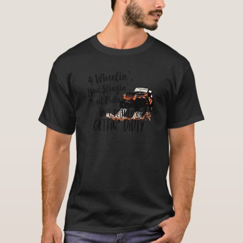 4 Wheeling Mud Slinging Getting Dirt SXS UTV Offro T_Shirt