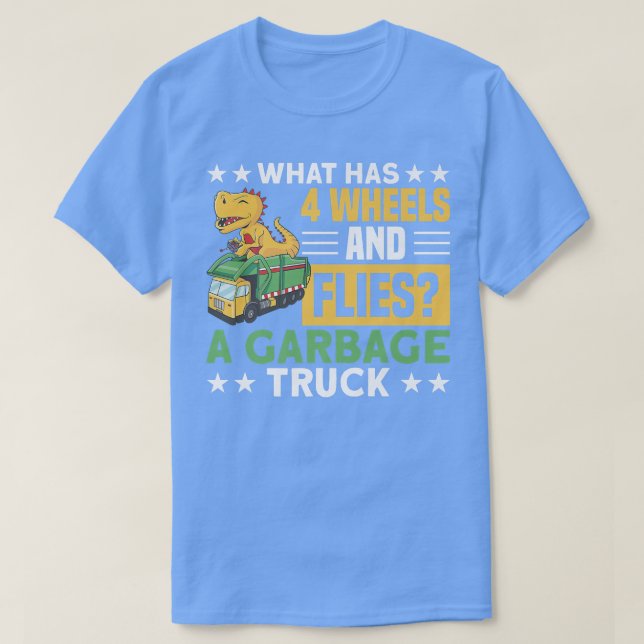 4 WHEELS AND FLIES A GARBAGE TRUCK Gifts  T-Shirt (Design Front)