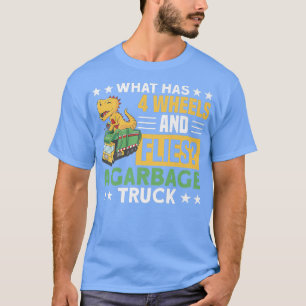 4 WHEELS AND FLIES A GARBAGE TRUCK Gifts  T-Shirt