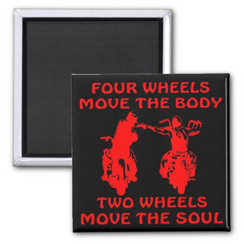 4 Wheels Move The Body 2 Wheels Move The Soul USA Magnet