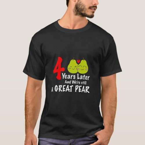 4 Year Later And We re Still A Great Pear Wedding  T_Shirt