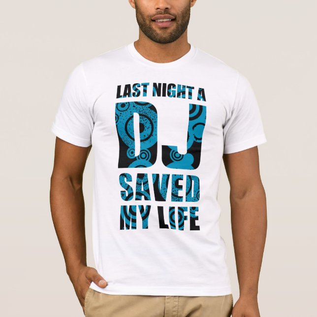 4DJS Last Night the DJ save my Life T-Shirt (Front)