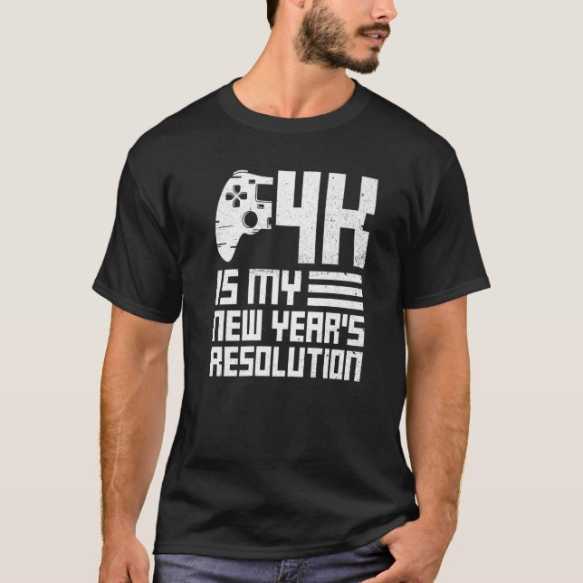 4k Is My New Year's Resolution Quote For A Online  T-Shirt (Front)