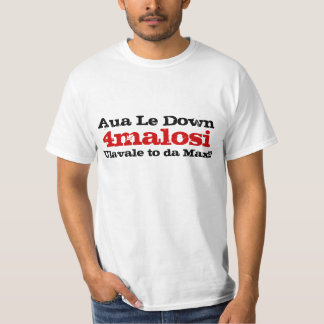 4malosi , Aua Le Down, Ulavale to da Max!!!, T-Shirt