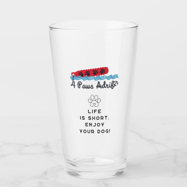 4PawsAdrift Life is short.Enjoy your dogPint Glass (Front)