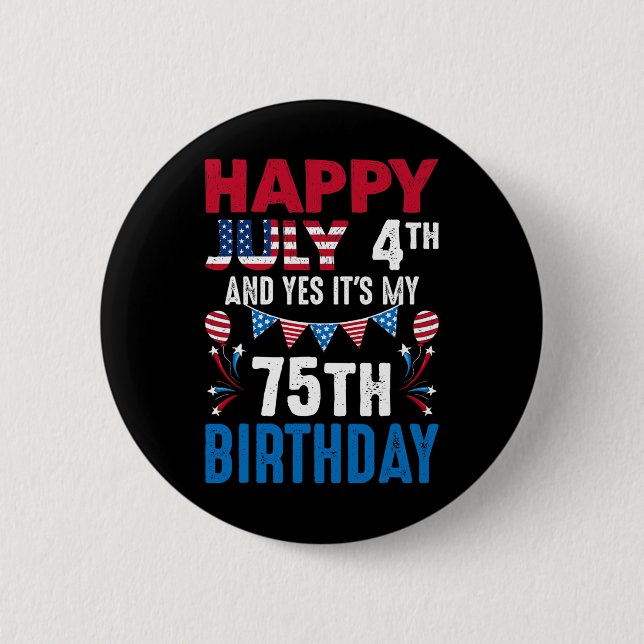 4th And Yes It's My 75th Birthday American Patriot Button (Front)
