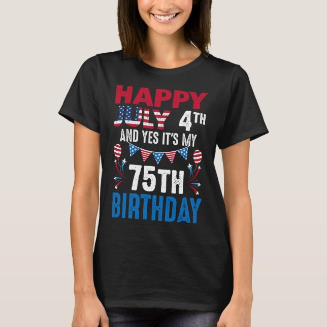 4th And Yes It's My 75th Birthday American Patriot T-Shirt (Front)