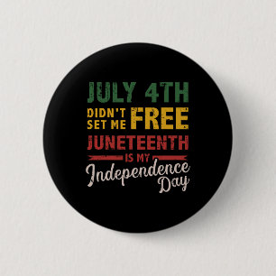 4th Didn't Set Me Free Juneteenth Day Independence Button