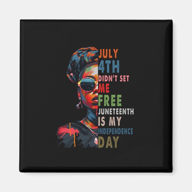 4th Didnt Set Me Free Juneteenth Is My Independenc Magnet (Front)