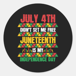 4th Didn't Set Me Free Juneteenth My Independence  Classic Round Sticker