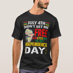 4th Didn't Set Me Free Juneteenth T-Shirt