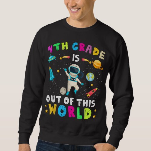 4th Grade Is Out Of This World Astronaut Back to S Sweatshirt