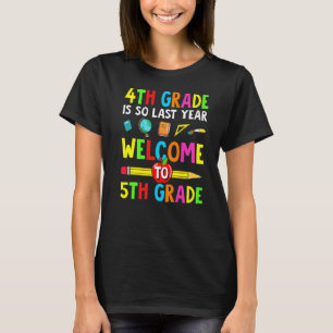 4th Grade Is So Last Year Welcome To 5th Grade T-Shirt