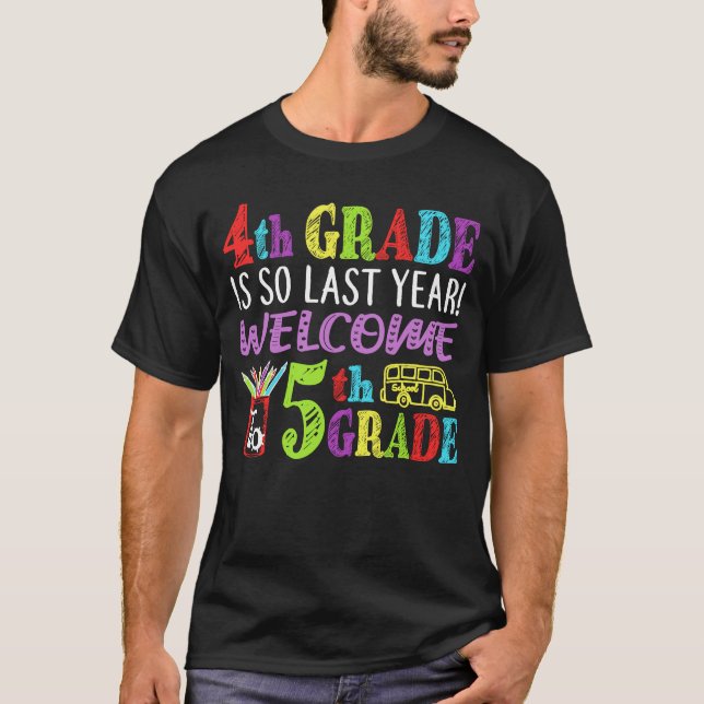 4th Grade Is So Last Year Welcome To 5th Grade T-Shirt (Front)
