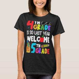 4th Grade Is So Last Year Welcome To 5th Grade Tea T-Shirt