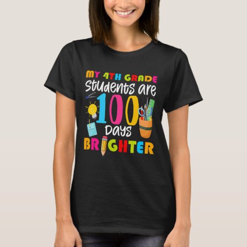 4th Grade Students Are 100 Days Brighter Fun 100 D T_Shirt