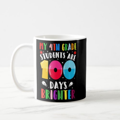 4th Grade Teacher 100 Days Brighter 100th Day of S Coffee Mug