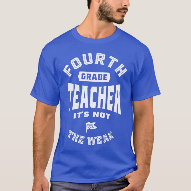 4th Grade Teacher It's Not For The Weak T-Shirt (Front)