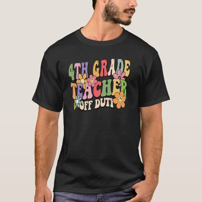 4th Grade Teacher Off Duty Last Day Of School Summ T-Shirt (Front)