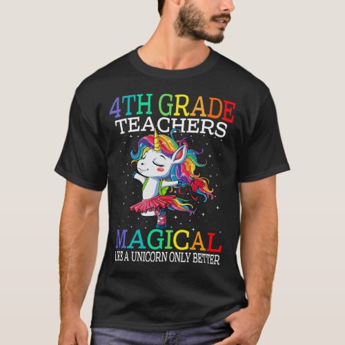 4TH GRADE Teachers Are Fabulous  Magical Unicorn  T_Shirt