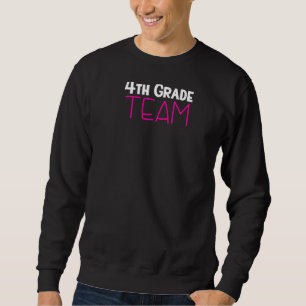 4th Grade Team  Elementary School Fourth Grade Tea Sweatshirt