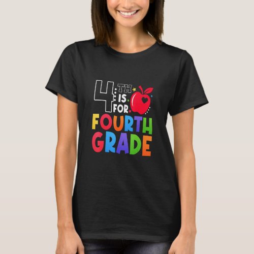 4th Is For Fourth Grade Teacher First Day Of Schoo T_Shirt