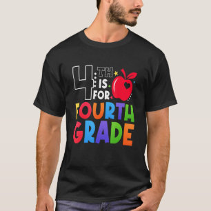 4th Is For Fourth Grade Teacher First Day Of Schoo T-Shirt