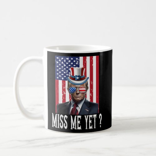 4th July Miss Me Yet Trump Is Still My President  Coffee Mug