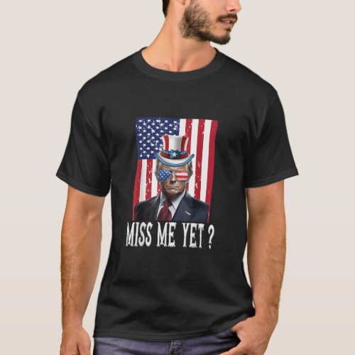 4th July Miss Me Yet Trump Is Still My President  T_Shirt