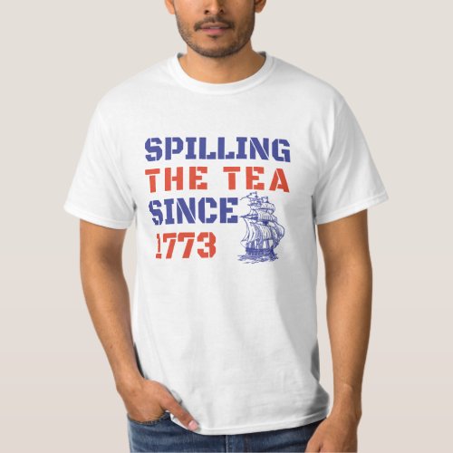 4Th July Spilling the Tea Since 1773 T_Shirt
